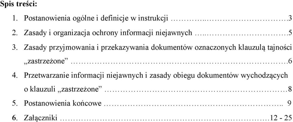 Zasady przyjmowania i przekazywania dokumentów oznaczonych klauzulą tajności zastrzeżone.6 4.