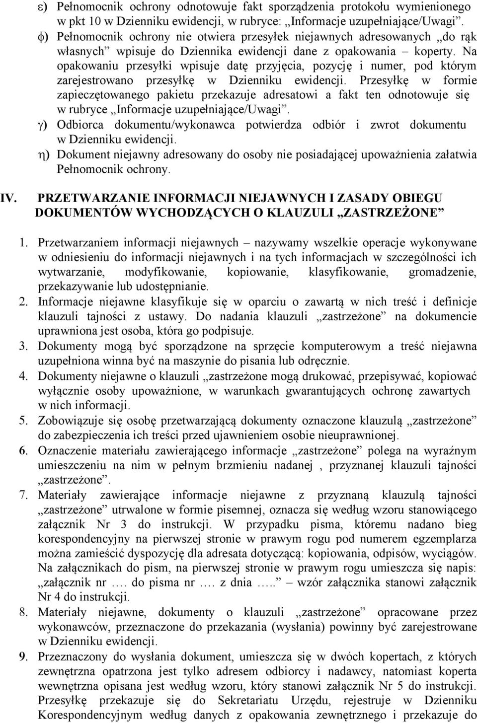 Na opakowaniu przesyłki wpisuje datę przyjęcia, pozycję i numer, pod którym zarejestrowano przesyłkę w Dzienniku ewidencji.