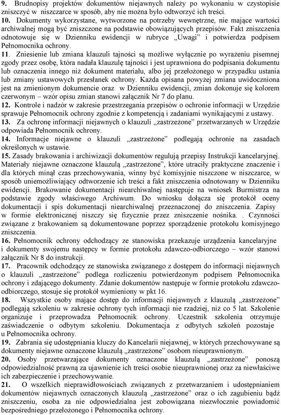 Fakt zniszczenia odnotowuje się w Dzienniku ewidencji w rubryce Uwagi i potwierdza podpisem Pełnomocnika ochrony. 11.