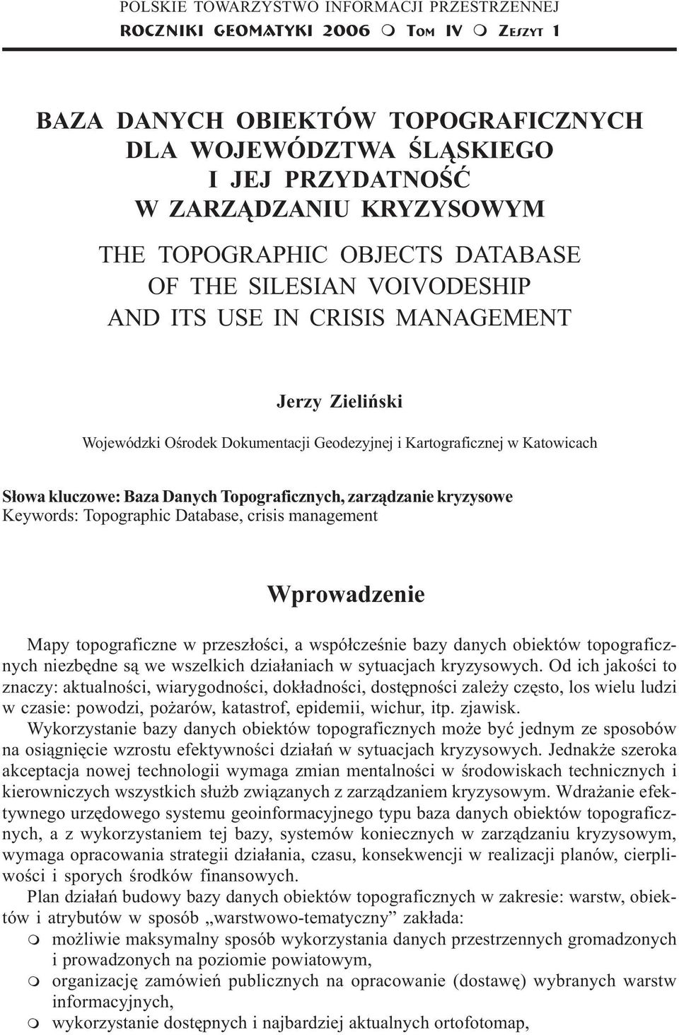 SILESIAN VOIVODESHIP AND ITS USE IN CRISIS MANAGEMENT Jerzy Zieliñski Wojewódzki Oœrodek Dokumentacji Geodezyjnej i Kartograficznej w Katowicach S³owa kluczowe: Baza Danych Topograficznych,