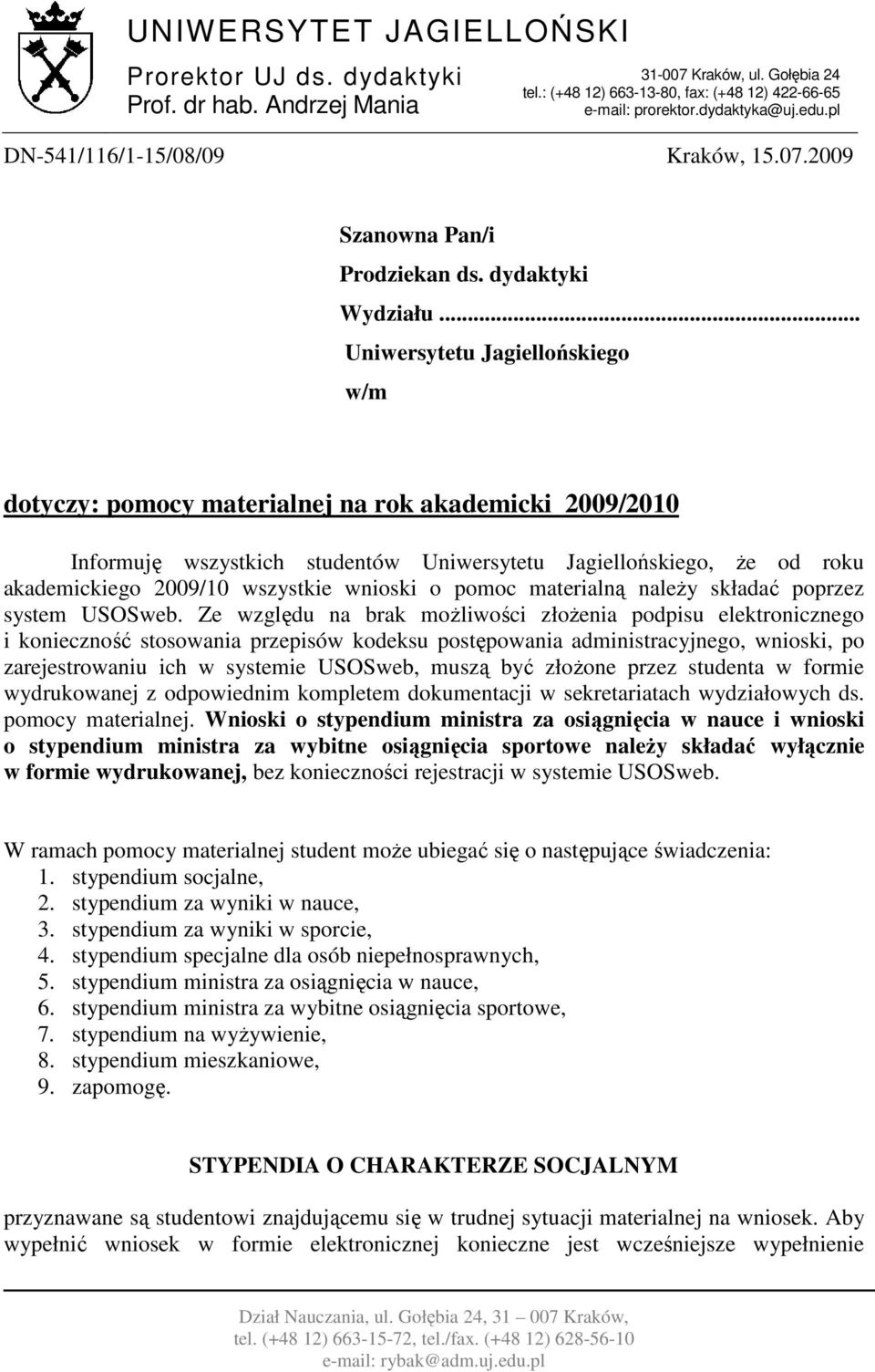 .. Uniwersytetu Jagiellońskiego w/m dotyczy: pomocy materialnej na rok akademicki 2009/2010 Informuję wszystkich studentów Uniwersytetu Jagiellońskiego, Ŝe od roku akademickiego 2009/10 wszystkie