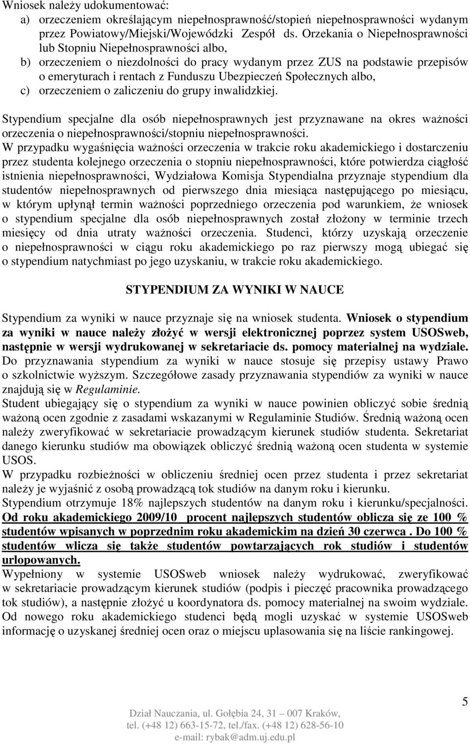 Społecznych albo, c) orzeczeniem o zaliczeniu do grupy inwalidzkiej.