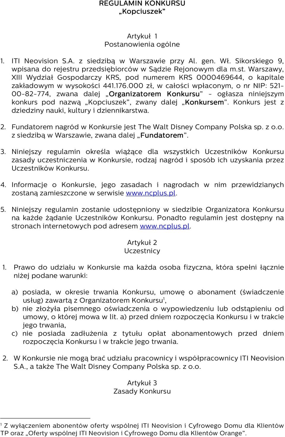 000 zł, w całości wpłaconym, o nr NIP: 521-00-82-774, zwana dalej Organizatorem Konkursu - ogłasza niniejszym konkurs pod nazwą Kopciuszek, zwany dalej Konkursem Konkursem.