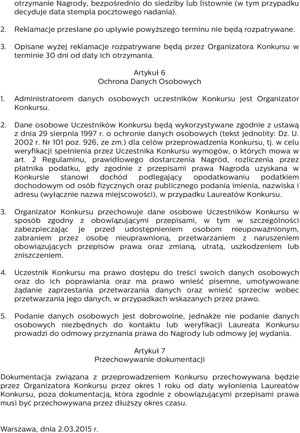 Administratorem danych osobowych uczestników Konkursu jest Organizator Konkursu. 2. Dane osobowe Uczestników Konkursu będą wykorzystywane zgodnie z ustawą z dnia 29 sierpnia 1997 r.