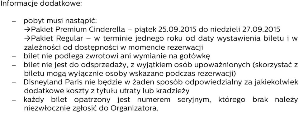 2015 Pakiet Regular w terminie jednego roku od daty wystawienia biletu i w zależności od dostępności w momencie rezerwacji bilet nie podlega zwrotowi ani