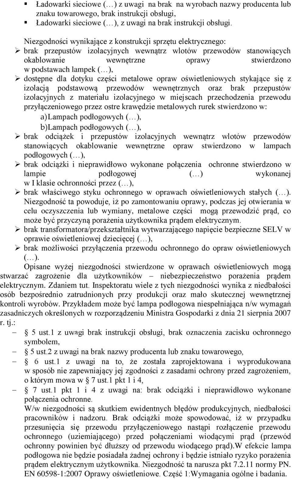 dostępne dla dotyku części metalowe opraw oświetleniowych stykające się z izolacją podstawową przewodów wewnętrznych oraz brak przepustów izolacyjnych z materiału izolacyjnego w miejscach