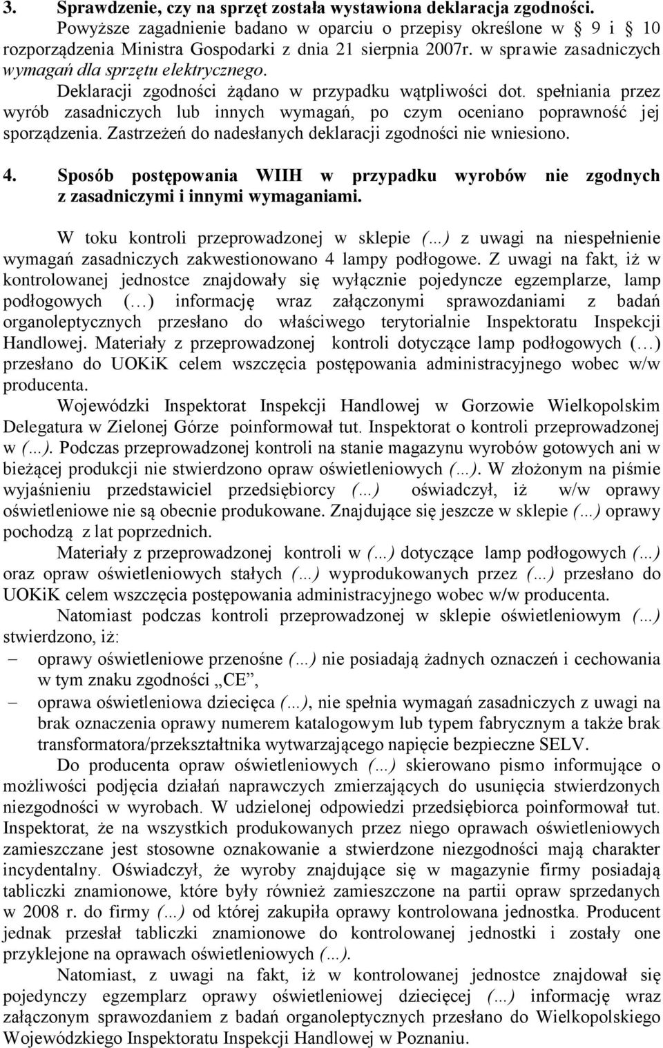 spełniania przez wyrób zasadniczych lub innych wymagań, po czym oceniano poprawność jej sporządzenia. Zastrzeżeń do nadesłanych deklaracji zgodności nie wniesiono. 4.