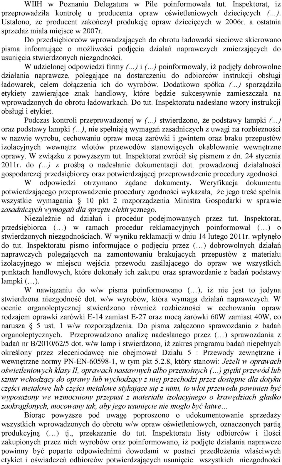 Do przedsiębiorców wprowadzających do obrotu ładowarki sieciowe skierowano pisma informujące o możliwości podjęcia działań naprawczych zmierzających do usunięcia stwierdzonych niezgodności.