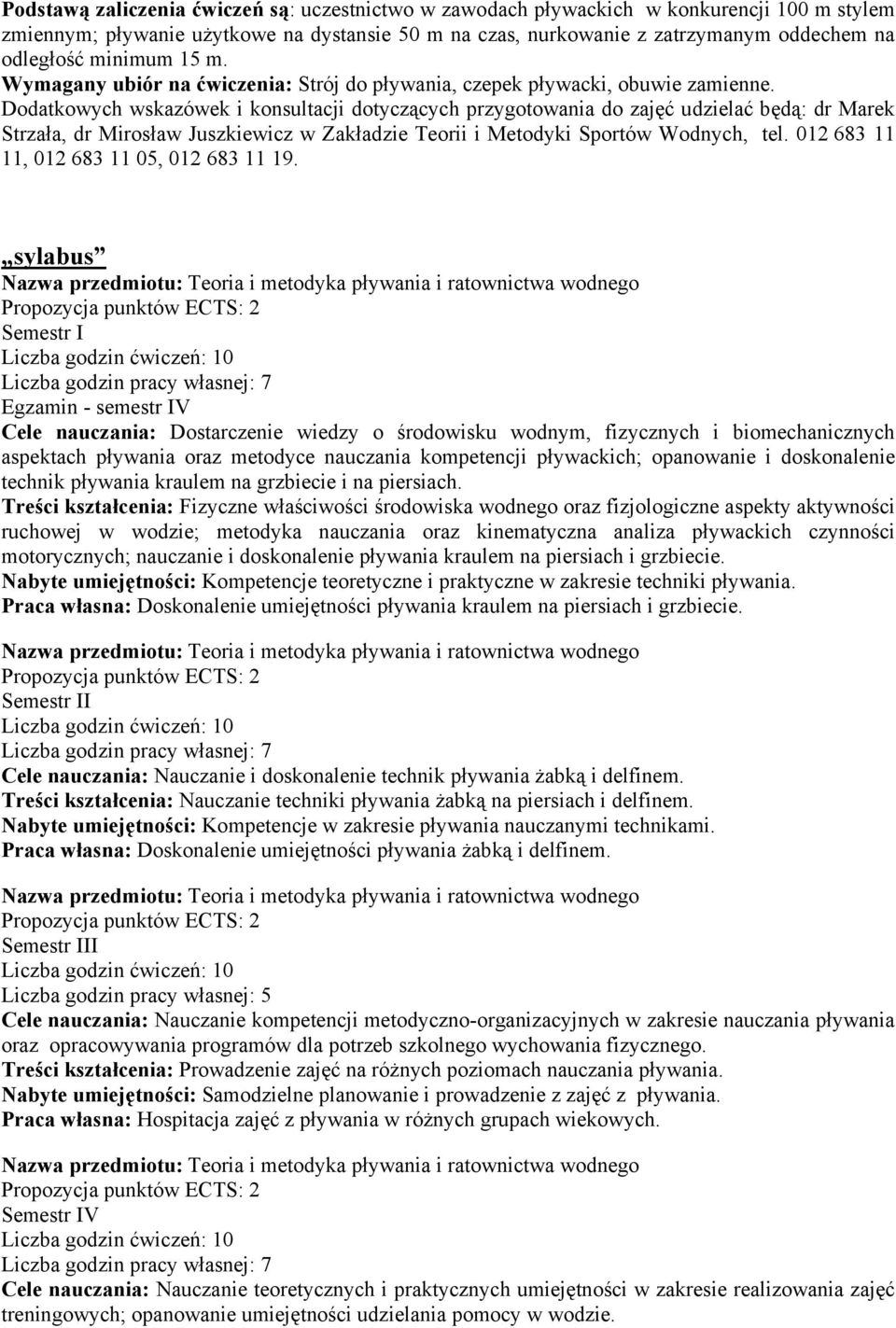 Dodatkowych wskazówek i konsultacji dotyczących przygotowania do zajęć udzielać będą: dr Marek Strzała, dr Mirosław Juszkiewicz w Zakładzie Teorii i Metodyki Sportów Wodnych, tel.