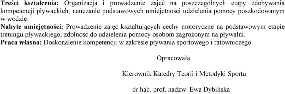 Nabyte umiejętności: Prowadzenie zajęć kształtujących cechy motoryczne na podstawowym etapie treningu pływackiego; zdolność do