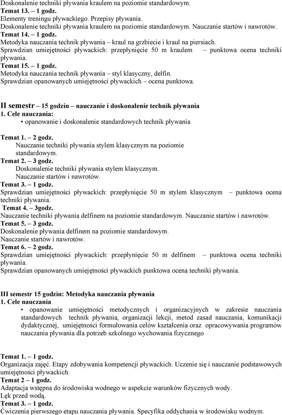 Sprawdzian umiejętności pływackich: przepłynięcie 50 m kraulem punktowa ocena techniki pływania. Temat 15. 1 godz. Metodyka nauczania technik pływania styl klasyczny, delfin.