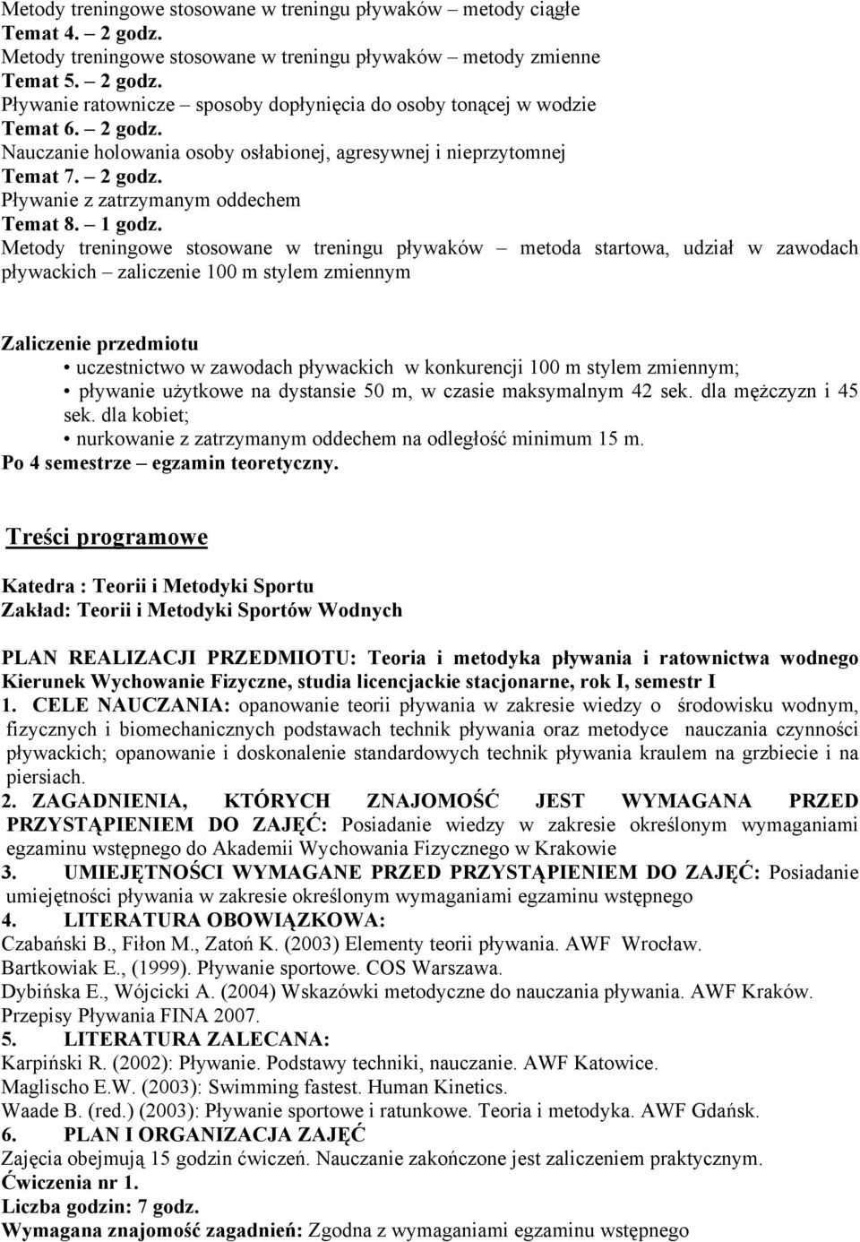 Metody treningowe stosowane w treningu pływaków metoda startowa, udział w zawodach pływackich zaliczenie 100 m stylem zmiennym Zaliczenie przedmiotu uczestnictwo w zawodach pływackich w konkurencji