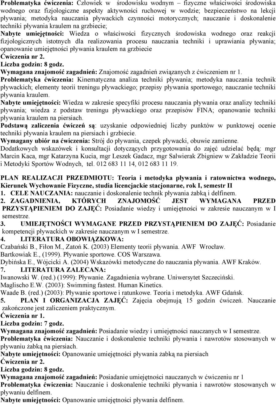 fizjologicznych istotnych dla realizowania procesu nauczania techniki i uprawiania pływania; opanowanie umiejętności pływania kraulem na grzbiecie Liczba godzin: 8 godz.