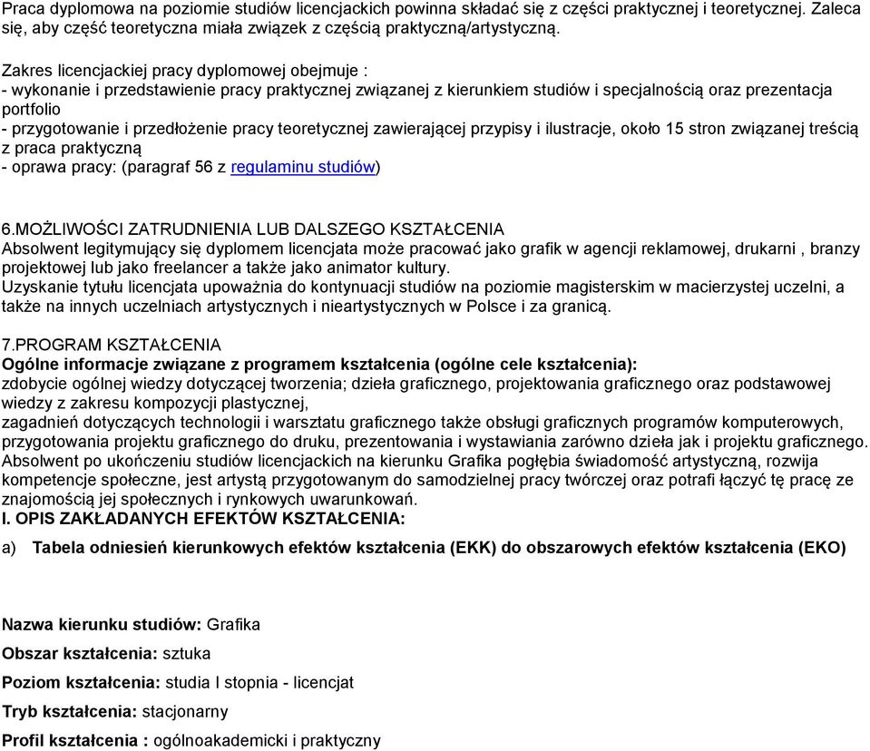 przedłożenie pracy teoretycznej zawierającej przypisy i ilustracje, około 15 stron związanej treścią z praca praktyczną - oprawa pracy: (paragraf 56 z regulaminu studiów) 6.