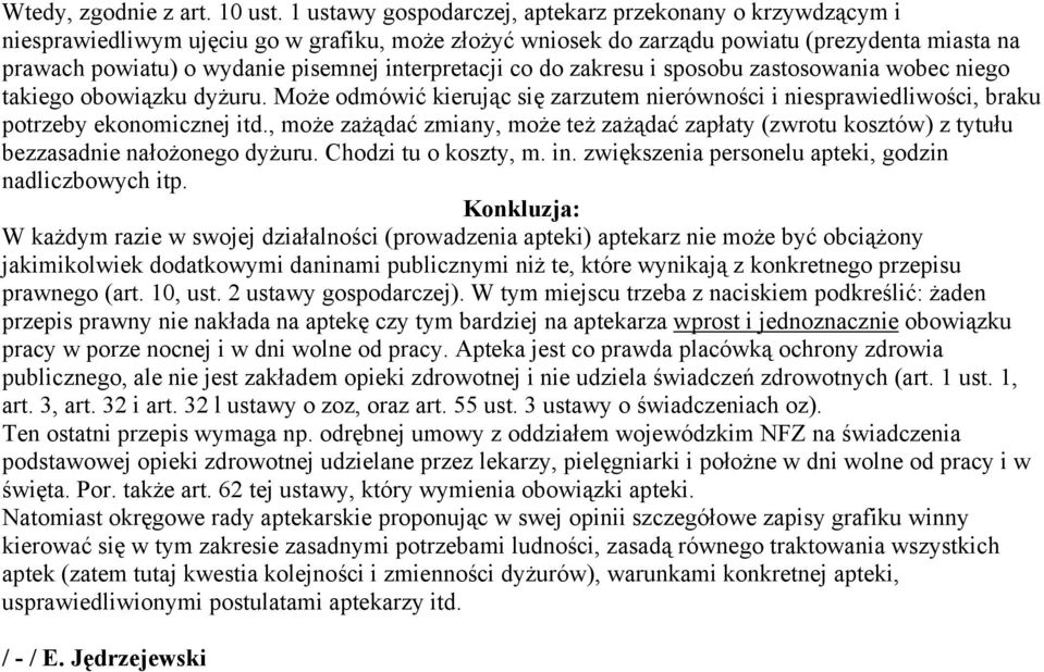 interpretacji co do zakresu i sposobu zastosowania wobec niego takiego obowiązku dyżuru. Może odmówić kierując się zarzutem nierówności i niesprawiedliwości, braku potrzeby ekonomicznej itd.