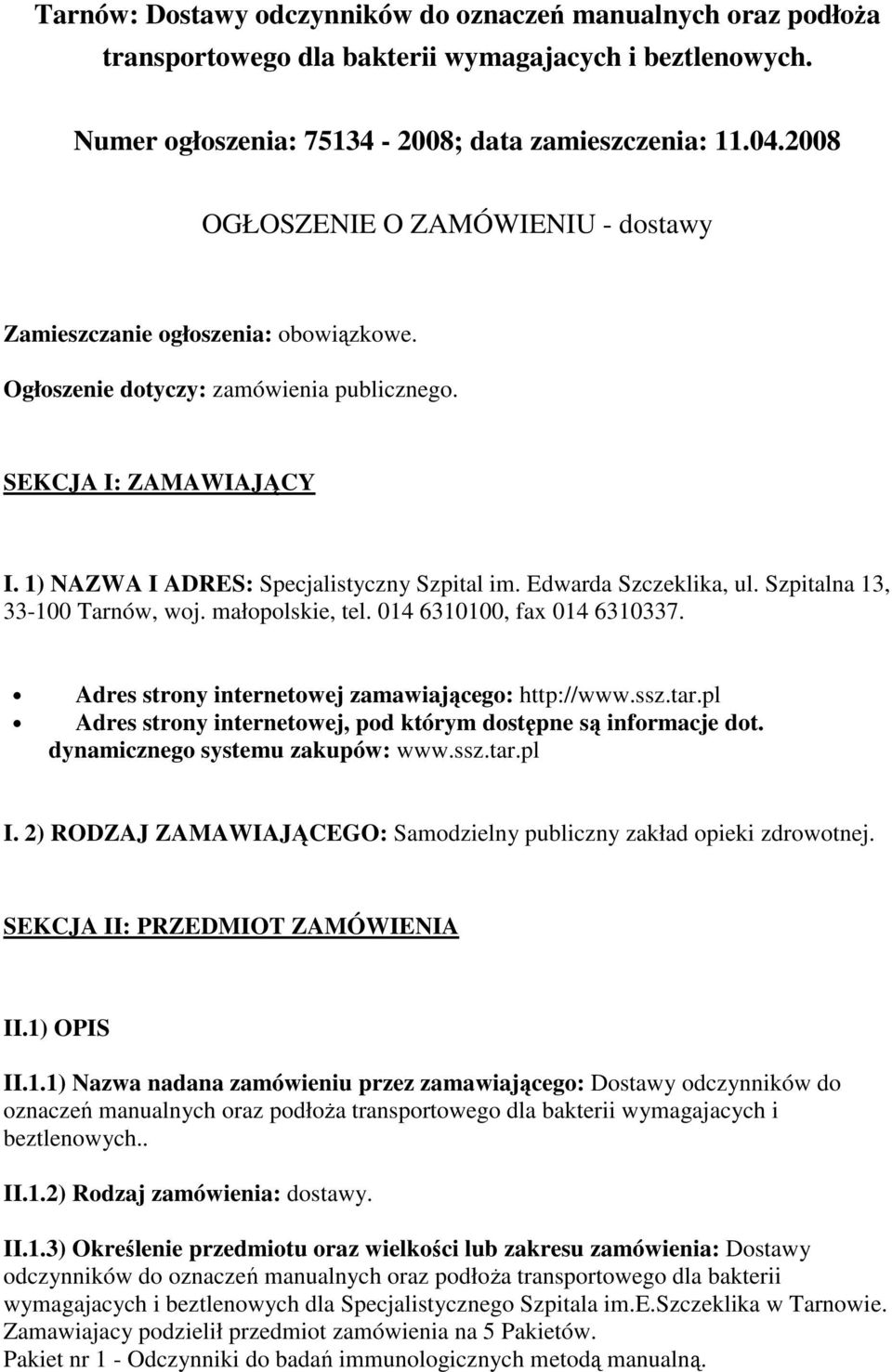 Edwarda Szczeklika, ul. Szpitalna 13, 33-100 Tarnów, woj. małopolskie, tel. 014 6310100, fax 014 6310337. Adres strony internetowej zamawiającego: http://www.ssz.tar.