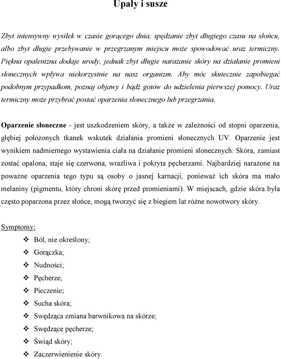 Aby móc skutecznie zapobiegać podobnym przypadkom, poznaj objawy i bądź gotów do udzielenia pierwszej pomocy. Uraz termiczny może przybrać postać oparzenia słonecznego lub przegrzania.