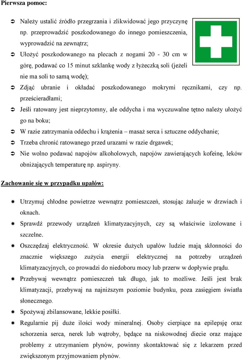 ma soli to samą wodę); Zdjąć ubranie i okładać poszkodowanego mokrymi ręcznikami, czy np.