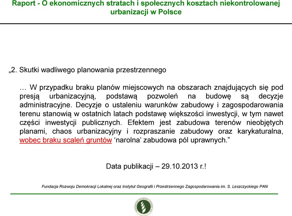 Decyzje o ustaleniu warunków zabudowy i zagospodarowania terenu stanowią w ostatnich latach podstawę większości inwestycji, w tym nawet części inwestycji publicznych.