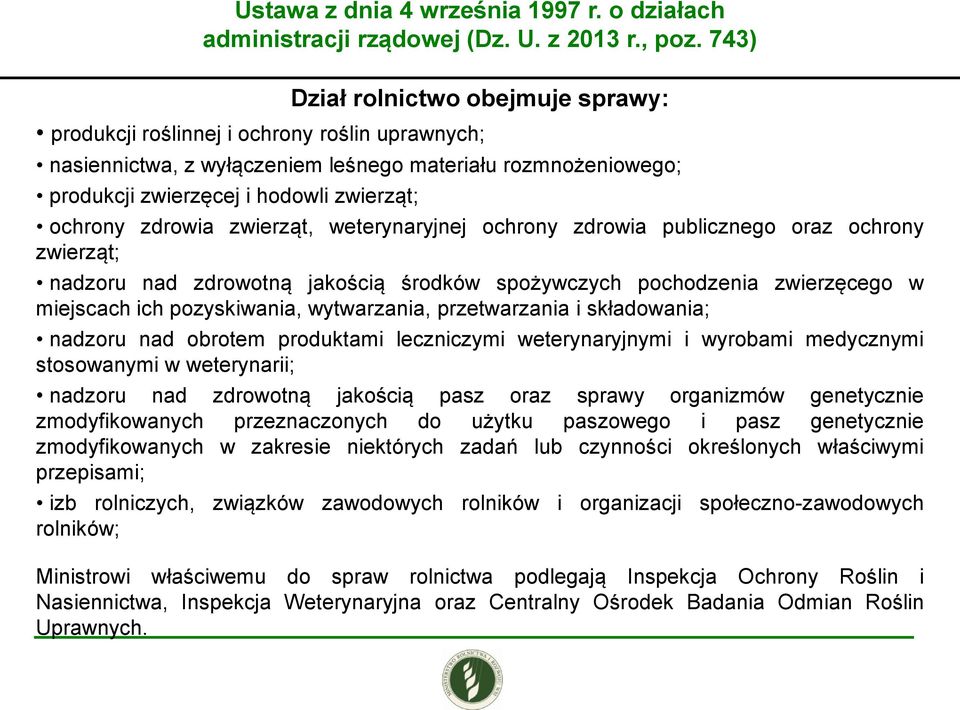 zdrowia zwierząt, weterynaryjnej ochrony zdrowia publicznego oraz ochrony zwierząt; nadzoru nad zdrowotną jakością środków spożywczych pochodzenia zwierzęcego w miejscach ich pozyskiwania,