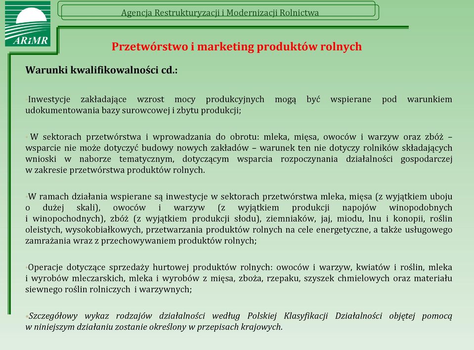 przetwórstwa i wprowadzania do obrotu: mleka, mięsa, owoców i warzyw oraz zbóż wsparcie nie może dotyczyć budowy nowych zakładów warunek ten nie dotyczy rolników składających wnioski w naborze