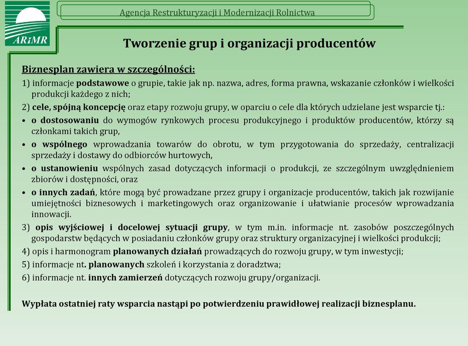 : o dostosowaniu do wymogów rynkowych procesu produkcyjnego i produktów producentów, którzy są członkami takich grup, o wspólnego wprowadzania towarów do obrotu, w tym przygotowania do sprzedaży,