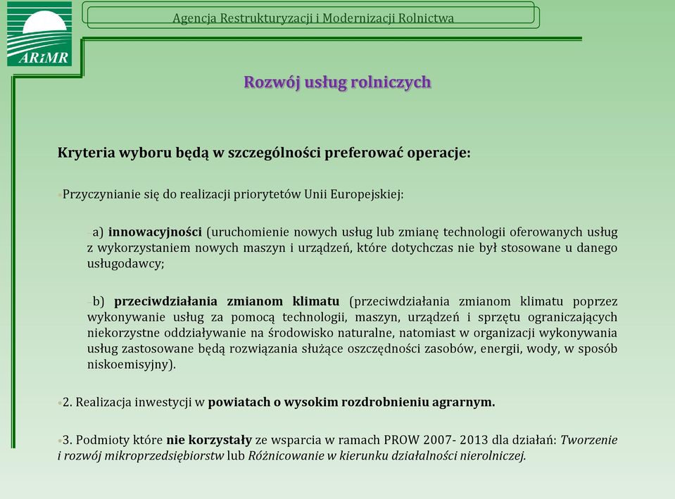 klimatu poprzez wykonywanie usług za pomocą technologii, maszyn, urządzeń i sprzętu ograniczających niekorzystne oddziaływanie na środowisko naturalne, natomiast w organizacji wykonywania usług