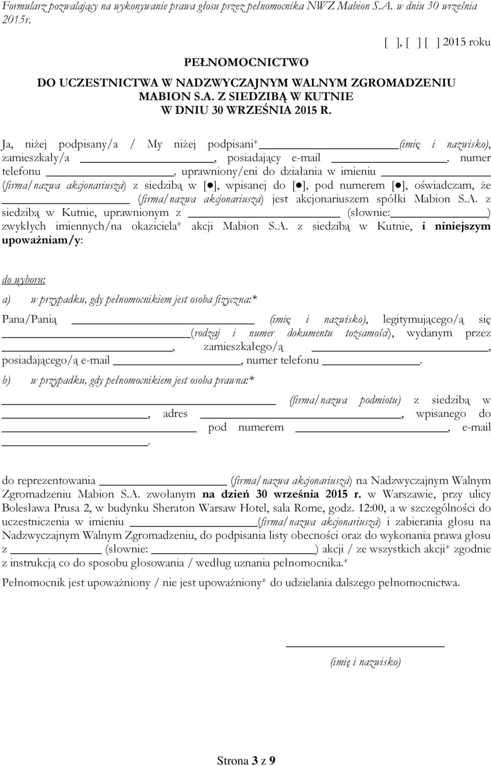 Ja, niŝej podpisany/a / My niŝej podpisani* (imię i nazwisko), zamieszkały/a, posiadający e-mail, numer telefonu, uprawniony/eni do działania w imieniu (firma/nazwa akcjonariusza) z siedzibą w [ ],