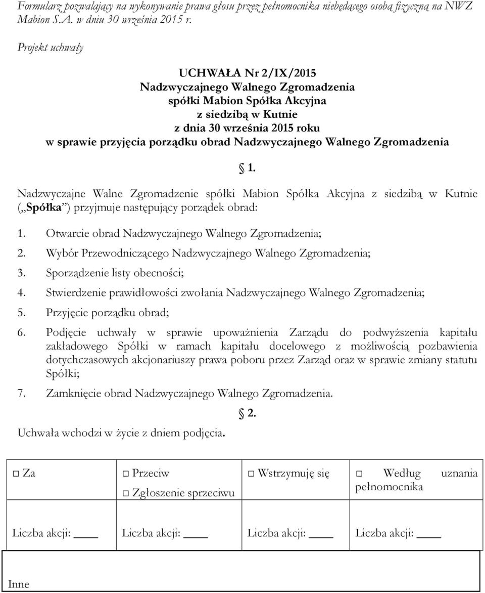 Otwarcie obrad Nadzwyczajnego Walnego Zgromadzenia; 2. Wybór Przewodniczącego Nadzwyczajnego Walnego Zgromadzenia; 3. Sporządzenie listy obecności; 4.