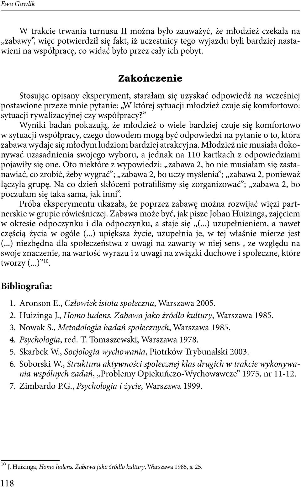 Zakończenie Stosując opisany eksperyment, starałam się uzyskać odpowiedź na wcześniej postawione przeze mnie pytanie: W której sytuacji młodzież czuje się komfortowo: sytuacji rywalizacyjnej czy