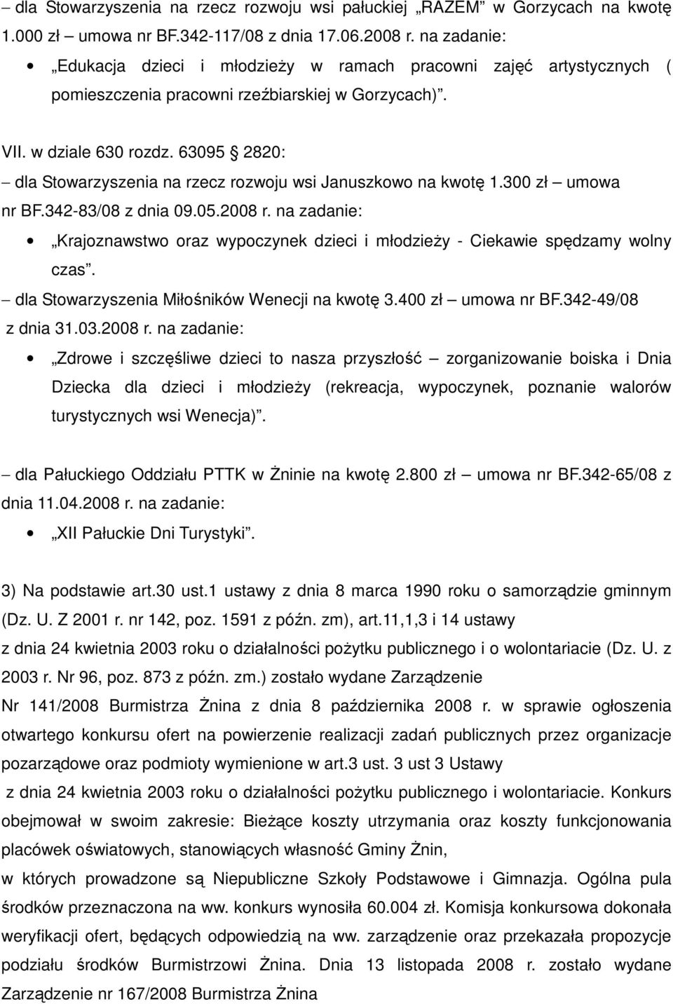 63095 2820: dla Stowarzyszenia na rzecz rozwoju wsi Januszkowo na kwotę 1.300 zł umowa nr BF.342-83/08 z dnia 09.05.2008 r.