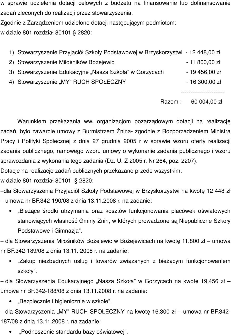 Miłośników BoŜejewic - 11 800,00 zł 3) Stowarzyszenie Edukacyjne Nasza Szkoła w Gorzycach - 19 456,00 zł 4) Stowarzyszenie MY RUCH SPOŁECZNY - 16 300,00 zł ----------------------- Razem : 60 004,00