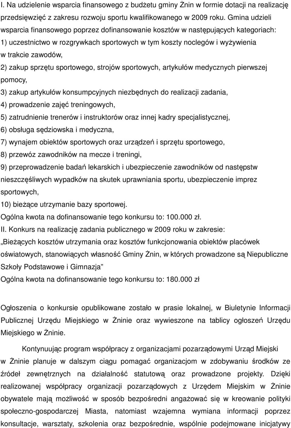 sprzętu sportowego, strojów sportowych, artykułów medycznych pierwszej pomocy, 3) zakup artykułów konsumpcyjnych niezbędnych do realizacji zadania, 4) prowadzenie zajęć treningowych, 5) zatrudnienie