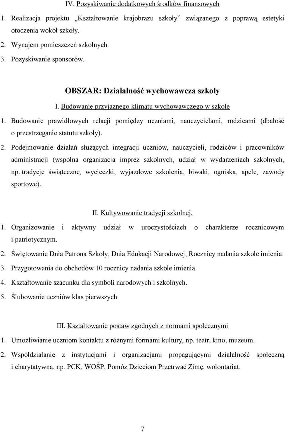 Budowanie prawidłowych relacji pomiędzy uczniami, nauczycielami, rodzicami (dbałość o przestrzeganie statutu szkoły). 2.