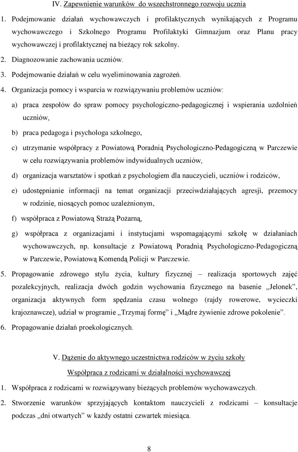 szkolny. 2. Diagnozowanie zachowania uczniów. 3. Podejmowanie działań w celu wyeliminowania zagrożeń. 4.