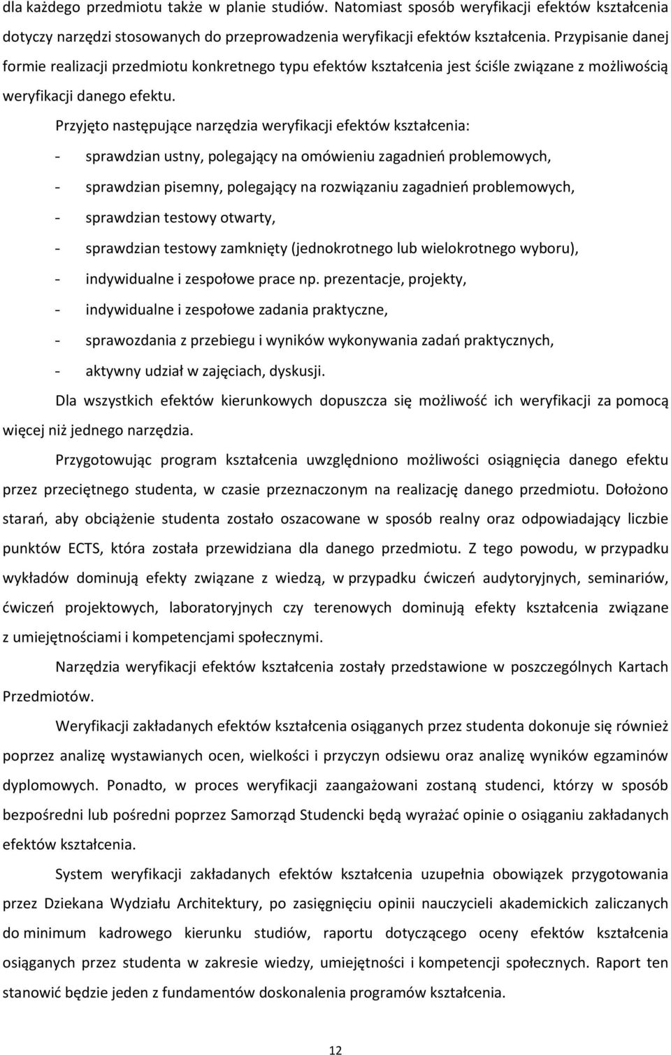 Przyjęto następujące narzędzia weryfikacji efektów kształcenia: - sprawdzian ustny, polegający na omówieniu zagadnień problemowych, - sprawdzian pisemny, polegający na rozwiązaniu zagadnień