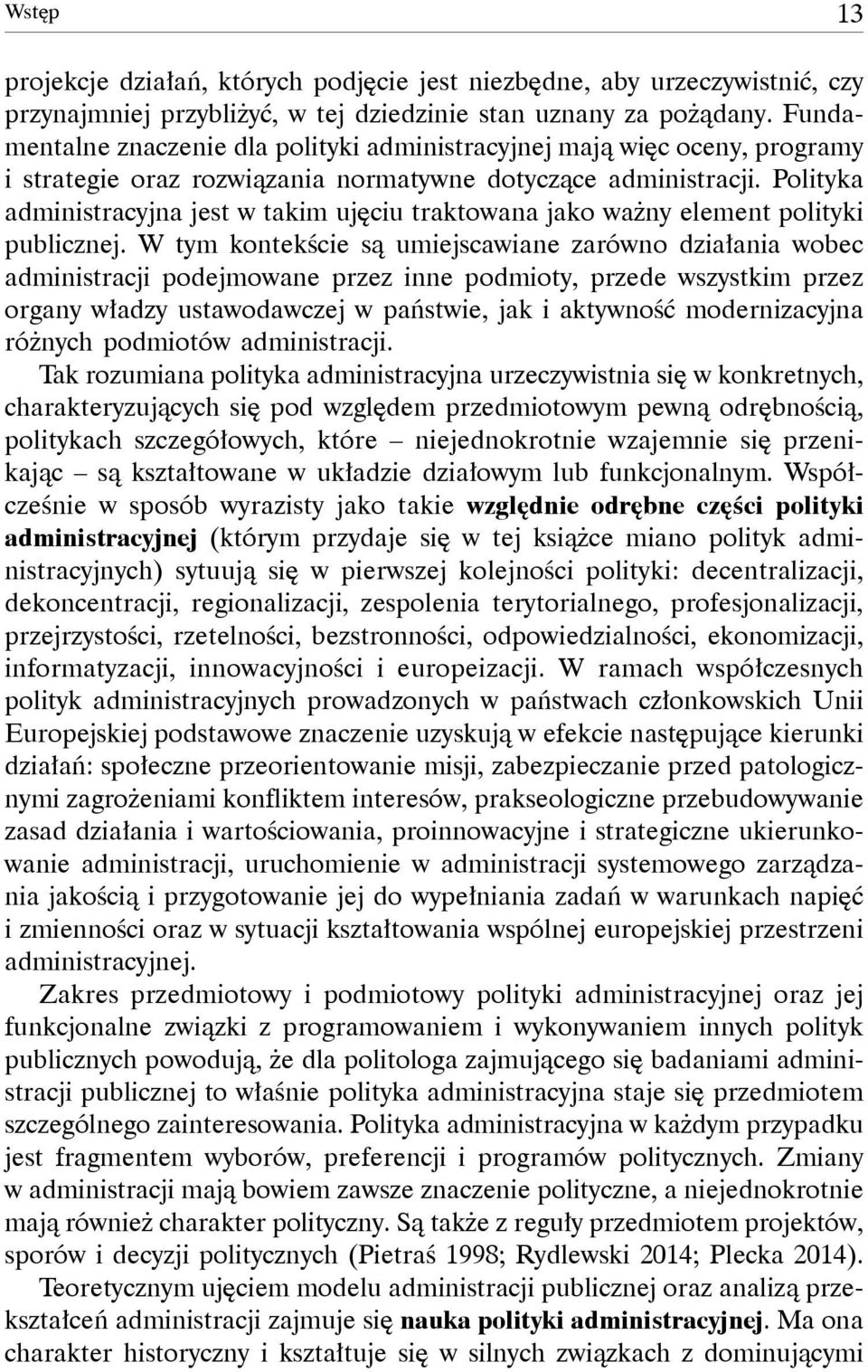 Polityka administracyjna jest w takim ujęciu traktowana jako ważny element polityki publicznej.