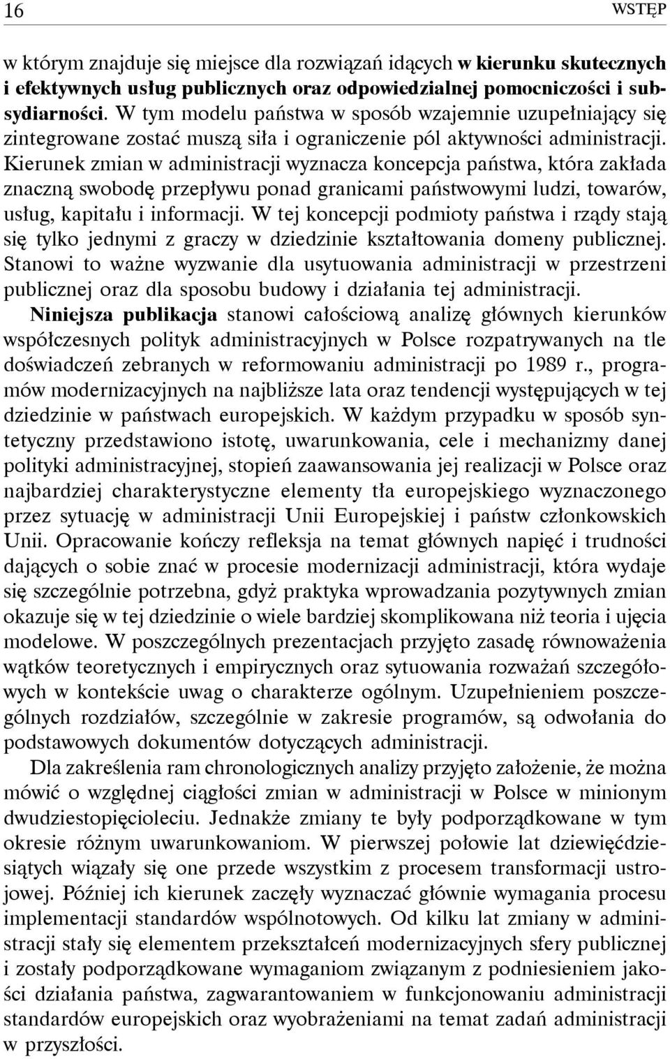 Kierunek zmian w administracji wyznacza koncepcja państwa, która zakłada znaczną swobodę przepływu ponad granicami państwowymi ludzi, towarów, usług, kapitału i informacji.