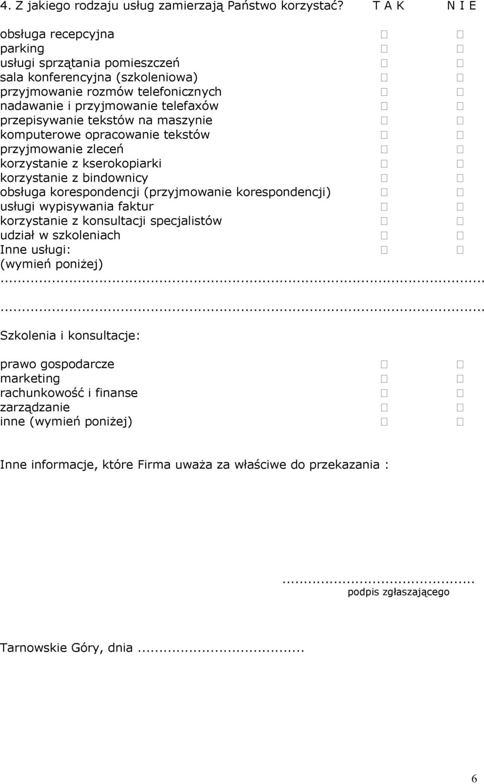 tekstów na maszynie komputerowe opracowanie tekstów przyjmowanie zleceń korzystanie z kserokopiarki korzystanie z bindownicy obsługa korespondencji (przyjmowanie korespondencji) usługi