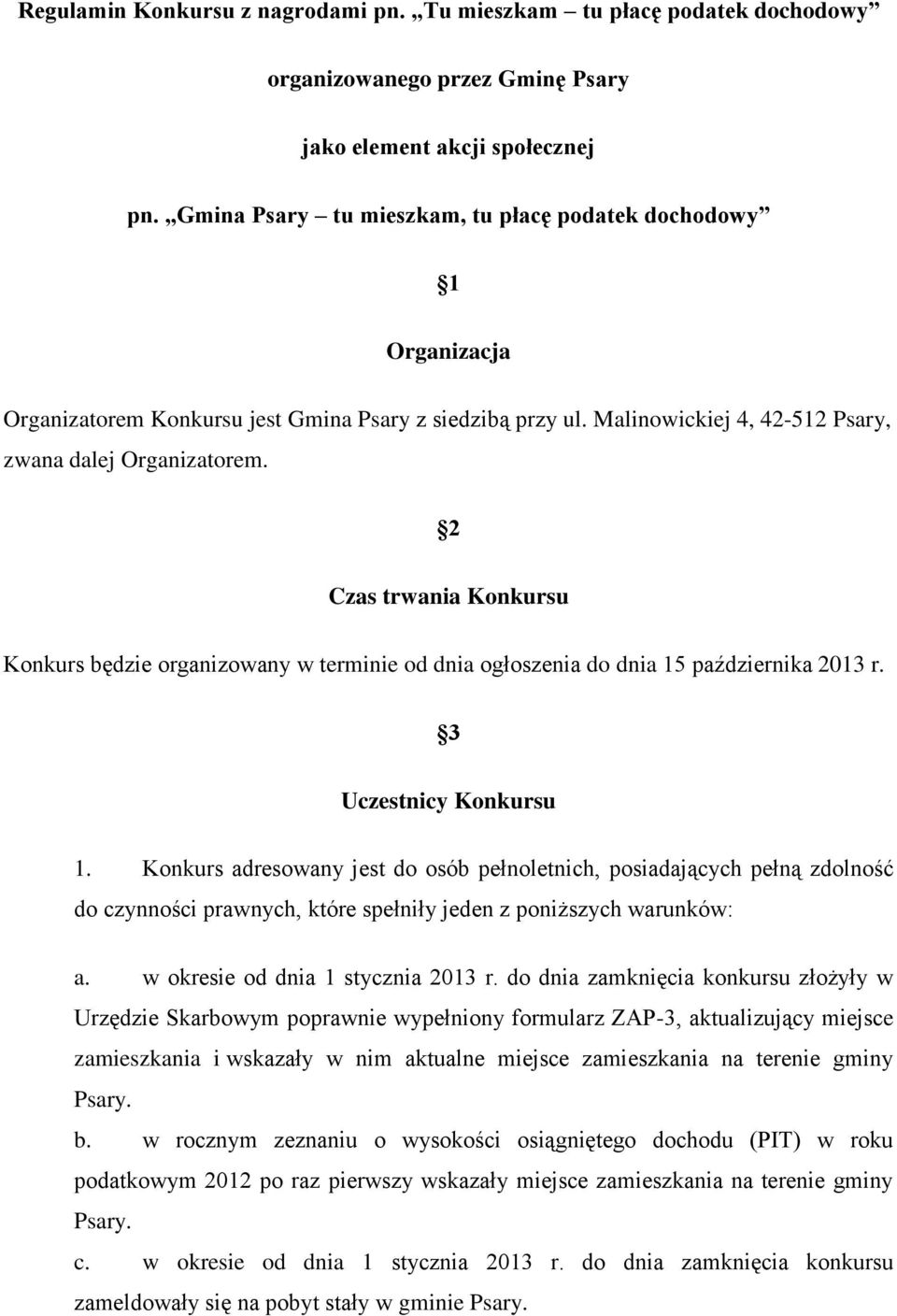 2 Czas trwania Konkursu Konkurs będzie organizowany w terminie od dnia ogłoszenia do dnia 15 października 2013 r. 3 Uczestnicy Konkursu 1.