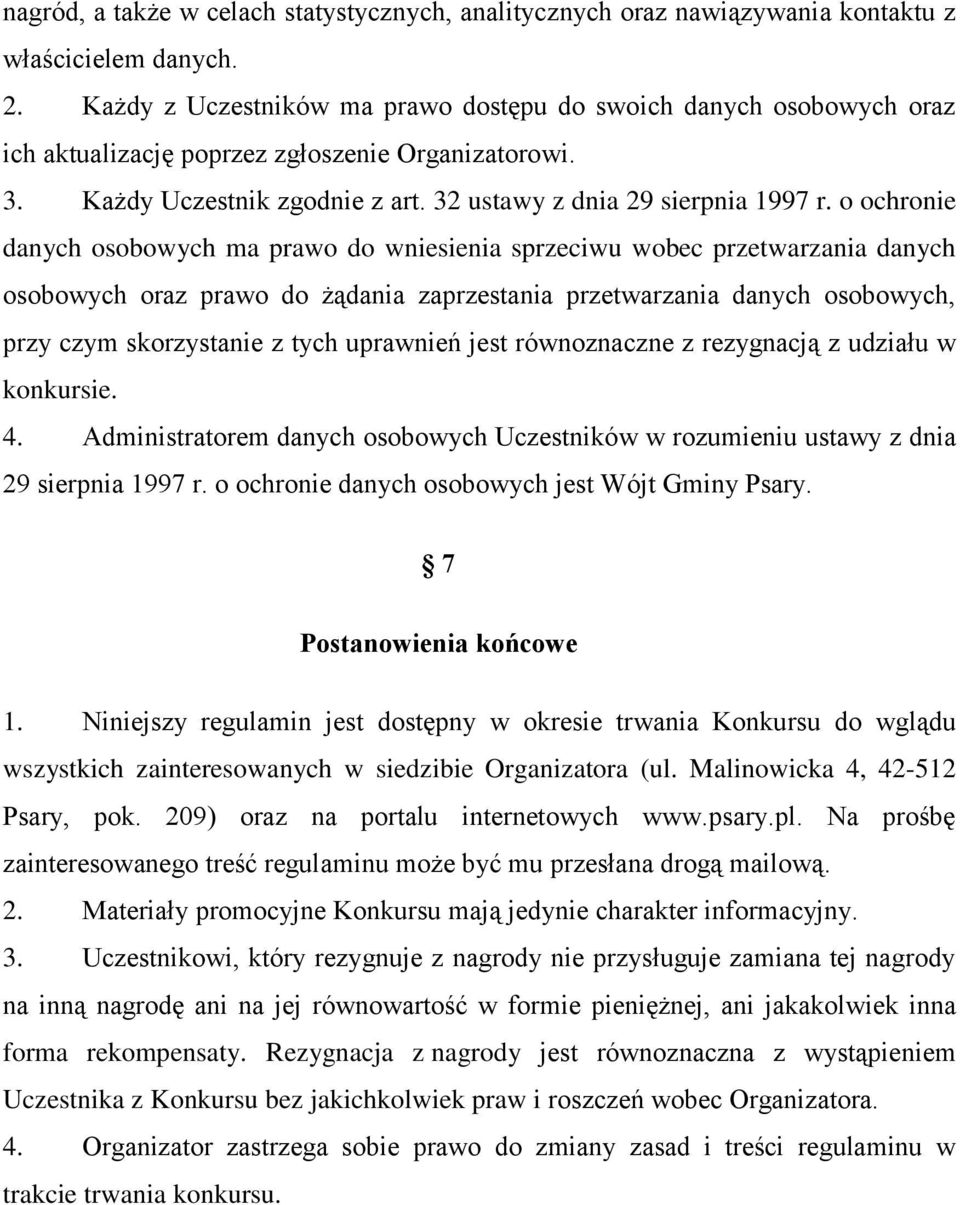 o ochronie danych osobowych ma prawo do wniesienia sprzeciwu wobec przetwarzania danych osobowych oraz prawo do żądania zaprzestania przetwarzania danych osobowych, przy czym skorzystanie z tych