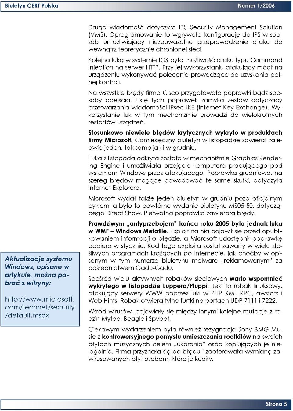 Kolejną luką w systemie IOS była możliwość ataku typu Command Injection na serwer HTTP. Przy jej wykorzystaniu atakujący mógł na urządzeniu wykonywać polecenia prowadzące do uzyskania pełnej kontroli.