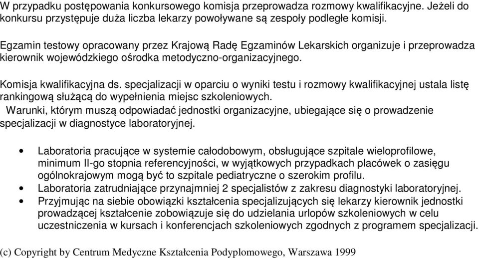 specjalizacji w oparciu o wyniki testu i rozmowy kwalifikacyjnej ustala listę rankingową służącą do wypełnienia miejsc szkoleniowych.