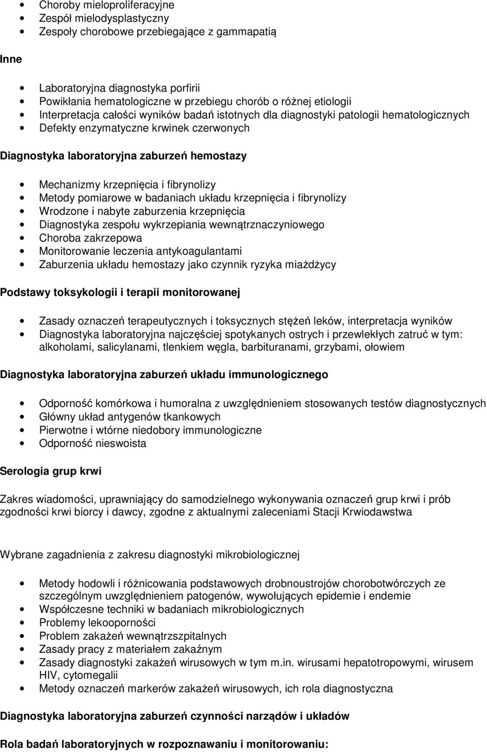 krzepnięcia i fibrynolizy Metody pomiarowe w badaniach układu krzepnięcia i fibrynolizy Wrodzone i nabyte zaburzenia krzepnięcia Diagnostyka zespołu wykrzepiania wewnątrznaczyniowego Choroba