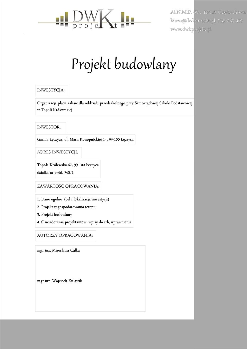 Marii Konopnickiej 14, 99-100 Łęczyca ADRES INWESTYCJI: Topola Królewska 67, 99-100 Łęczyca działka nr ewid.