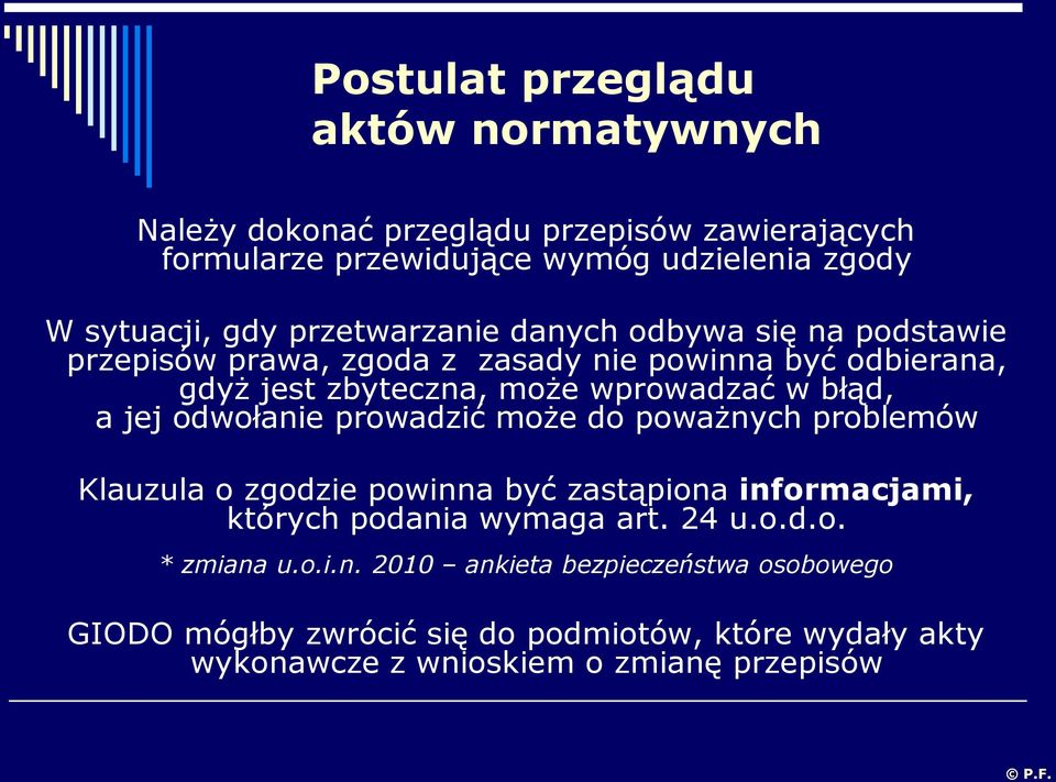 jej odwołanie prowadzić może do poważnych problemów Klauzula o zgodzie powinna być zastąpiona informacjami, których podania wymaga art. 24 u.o.d.o. * zmiana u.