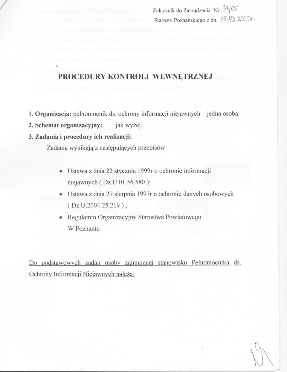 Zadania i procedury ich realizacji: Zadania wynikaja z nastepujacych przepisów: Ustawa z dnia 22 stycznia 1999r o ochronie informacji