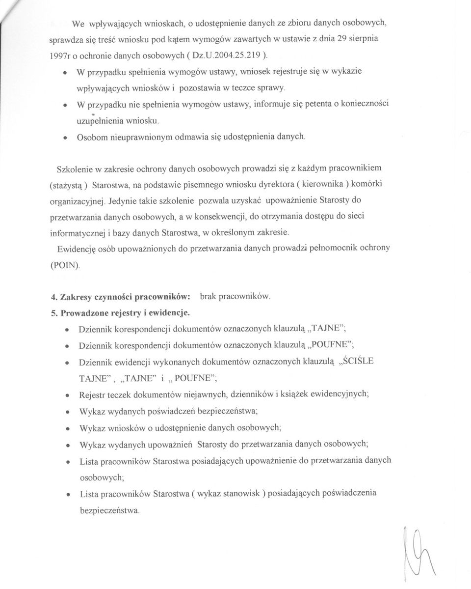 petenta o koniecznosci uzupelnienia wniosku Osobom nieuprawnionym odmawia sie udostepnienia danych Szkolenie w zakresie ochrony danych osobowych prowadzi sie z kazdym pracownikiem (stazysta)