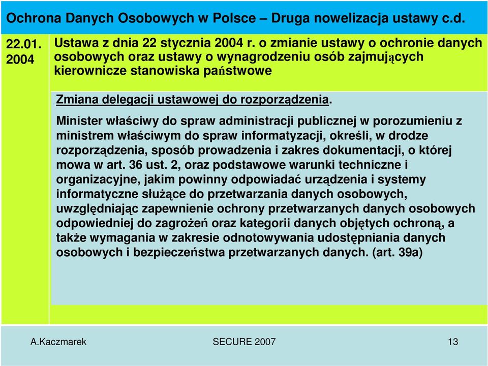 Minister właściwy do spraw administracji publicznej w porozumieniu z ministrem właściwym do spraw informatyzacji, określi, w drodze rozporządzenia, sposób prowadzenia i zakres dokumentacji, o której