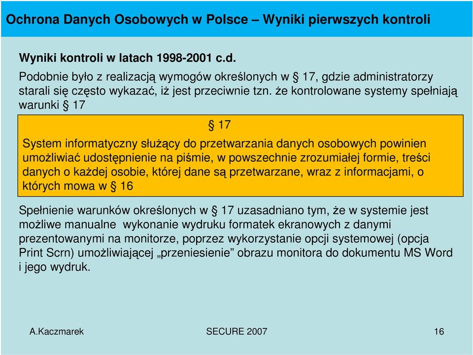 że kontrolowane systemy spełniają warunki 17 17 System informatyczny służący do przetwarzania danych osobowych powinien umożliwiać udostępnienie na piśmie, w powszechnie zrozumiałej formie, treści